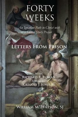 Forty Weeks: Letters from Prison by William Watson S. J.