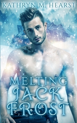 Melting Jack Frost by Kathryn M. Hearst