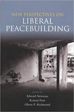 New Perspectives on Liberal Peacebuilding by Edward Newman, Roland Paris, Oliver P. Richmond