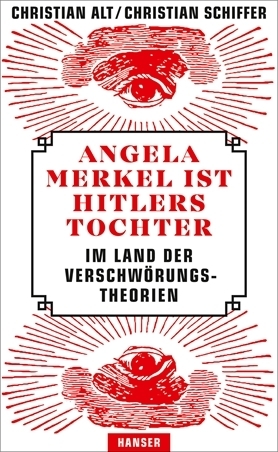 Angela Merkel ist Hitlers Tochter. Im Land der Verschwörungstheorien by Christian Alt, Christian Schiffer