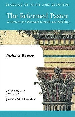 The Reformed Pastor: A Pattern for Personal Growth and Ministry by Richard Baxter