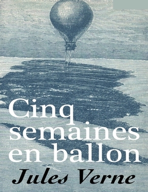 Cinq semaines en ballon: édition originale et intégrale by Jules Verne