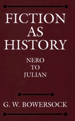 Fiction as History: Nero to Julian (Sather Classical Lectures, #58) by Glen W. Bowersock