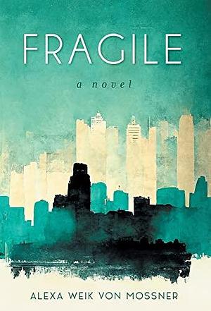 Fragile by Alexa Weik von Mossner, Alexa Weik von Mossner