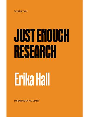 Just Enough Research: 2024 Edition by Erika Hall