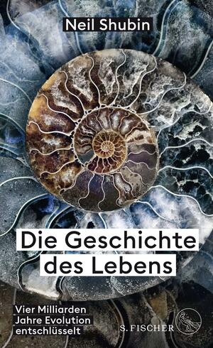 Die Geschichte des Lebens: Vier Milliarden Jahre Evolution entschlüsselt by Neil Shubin