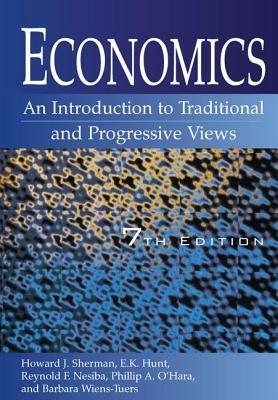 Economics: An Introduction to Traditional and Progressive Views: An Introduction to Traditional and Progressive Views by Howard J. Sherman, E. K. Hunt, Reynold F. Nesiba