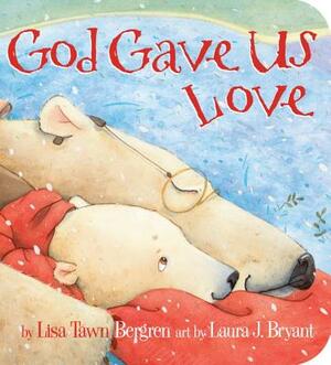 God Gave Us Love by Lisa Tawn Bergren