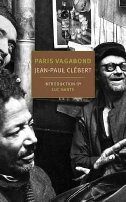 Paris Vagabond by Donald Nicholson-Smith, Lucy Sante, Jean-Paul Clébert, Patrice Molinard