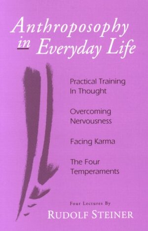 Anthroposophy in Everyday Life: Practical Training in Thought - Overcoming Nervousness - Facing Karma - The Four Temperaments by Christopher Bamford, Rudolf Steiner