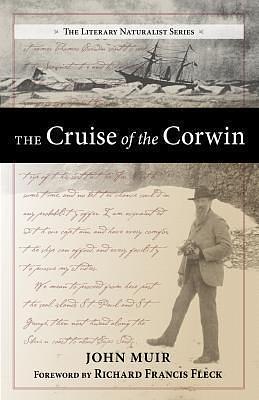 The Cruise of the Corwin: Journal of the Arctic Expedition of 1881 in search of De Long and the Jeannette by Richard F. Fleck, John Muir, John Muir