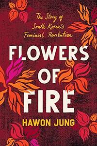 Flowers of Fire by Hawon Jung