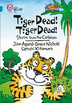 Tiger Dead! Tiger Dead! Stories from the Caribbean by Satoshi Kitamura, John Agard, Grace Nicholls