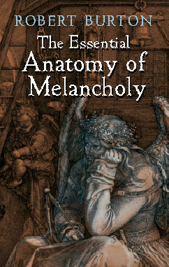 The Essential Anatomy of Melancholy by Robert Burton