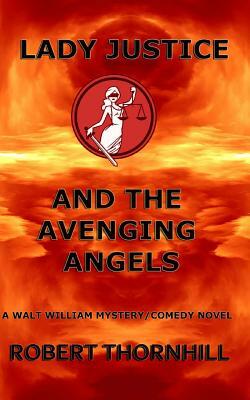 Lady Justice and the Avenging Angels by Robert Thornhill