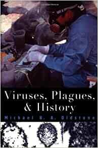 Viruses, Plagues and History by Michael B.A. Oldstone