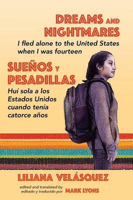 Dreams and Nightmares: I Fled Alone to the United States When I Was Fourteen (In English and Spanish) by Liliana Velasquez