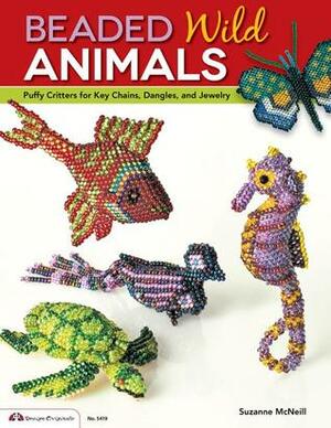 Beaded Wild Animals: Puffy Critters or Key Chains, Dangles, and Jewelry by Suzanne McNeill