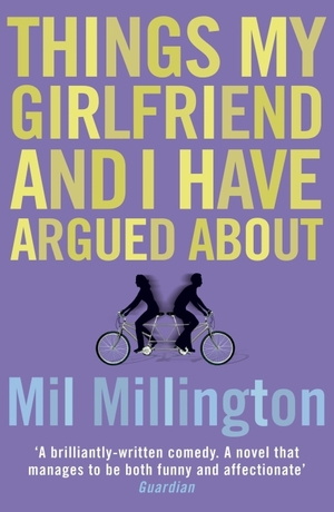 Things My Girlfriend And I Have Argued About by Mil Millington