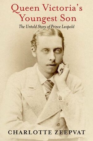 Queen Victoria's Youngest Son: The Untold Story of Prince Leopold by Charlotte Zeepvat