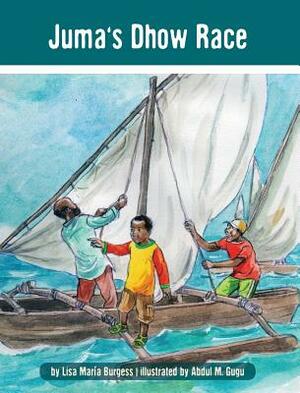 Juma's Dhow Race: The Tanzania Juma Stories by Lisa Maria Burgess