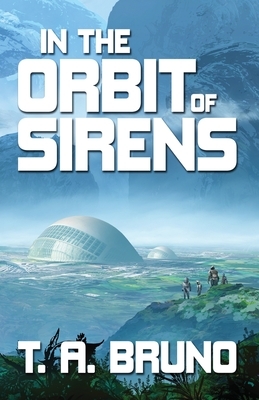 In the Orbit of Sirens by T.A. Bruno