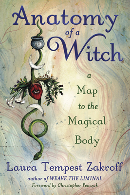 Anatomy of a Witch: A Map to the Magical Body by Laura Tempest Zakroff