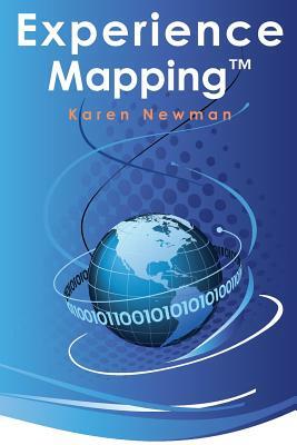Experience Mapping(tm): How to Leverage Past Experience for Future Success by Karen Newman