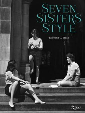 Seven Sisters Style: The All-American Preppy Look by Rebecca Tuite