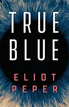 True Blue by Eliot Peper