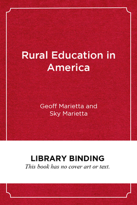 Rural Education in America: What Works for Our Students, Teachers, and Communities by Geoff Marietta, Sky Marietta