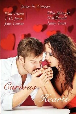 Curious Hearts by Walt Trizna, Ellen Margret, T.D. Jones, James Crickett, James N. Crickett, Nell DuVall, Jane Carver