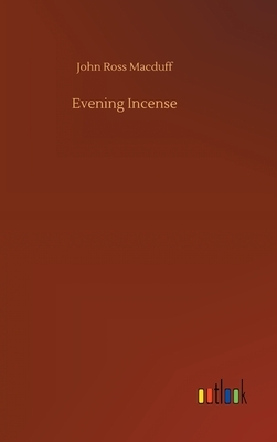 Evening Incense by John Ross Macduff