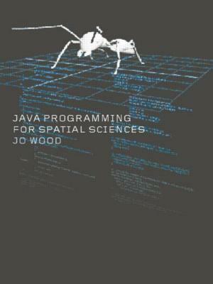Java Programming for Spatial Sciences by Jo Wood