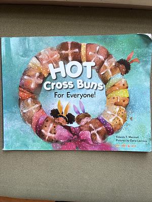 Hot Cross Buns for Everyone by Yolanda T. Marshall