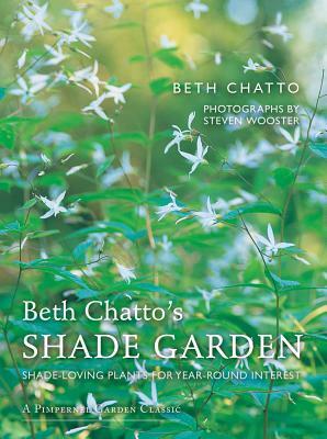 Beth Chatto's Shade Garden: Shade-Loving Plants for Year-Round Interest by Beth Chatto