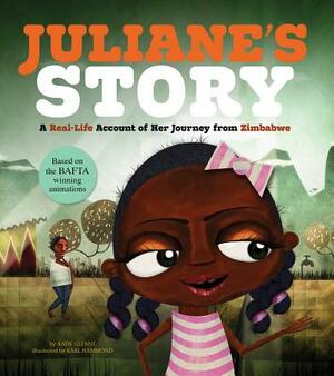 Juliane's Story: A Real-Life Account of Her Journey from Zimbabwe by Andy Glynne