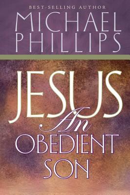 Jesus an Obedient Son by Michael R. Phillips