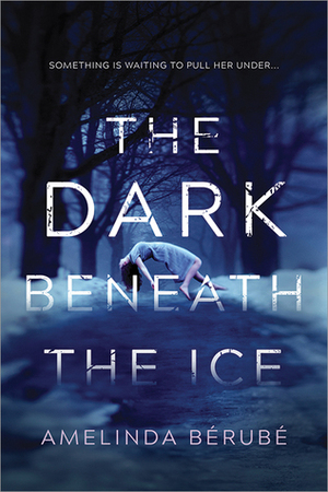 The Dark Beneath the Ice by Amelinda Bérubé