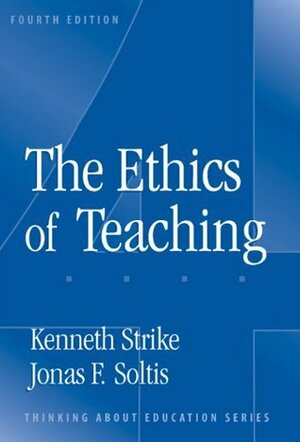 The Ethics of Teaching by Jonas F. Soltis, Kenneth A. Strike