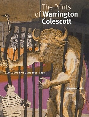 The Prints of Warrington Colescott: A Catalogue Raisonne, 1948-2008 by Mary Weaver Chapin