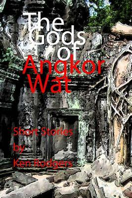 The Gods of Angkor Wat by Ken Rodgers