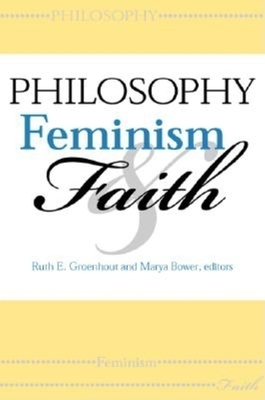 Philosophy, Feminism, and Faith by 