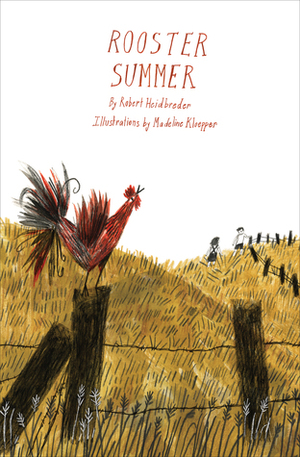 Rooster Summer by Madeline Kloepper, Robert Heidbreder