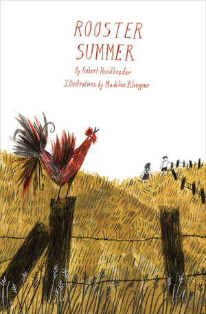 Rooster Summer by Robert Heidbreder, Madeline Kloepper