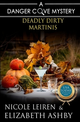 Deadly Dirty Martinis: a Danger Cove Cocktail Mystery by Nicole Leiren, Elizabeth Ashby