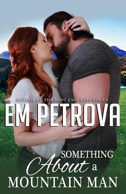 Something About a Mountain Man by Em Petrova