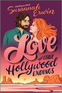 Love and Other Hollywood Endings: A Spicy Enemies to Lovers Romance by Susannah Erwin