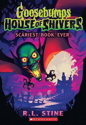 Scariest. Book. Ever. (Goosebumps House of Shivers #1) by R.L. Stine