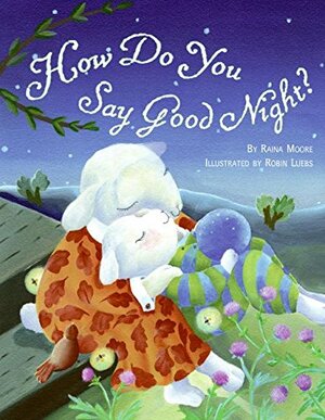 How Do You Say Good Night? by Raina Moore